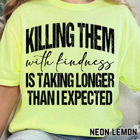 Killing Them with Kindness is taking Longer that I Expected - Single Color DTF Transfer - 0670