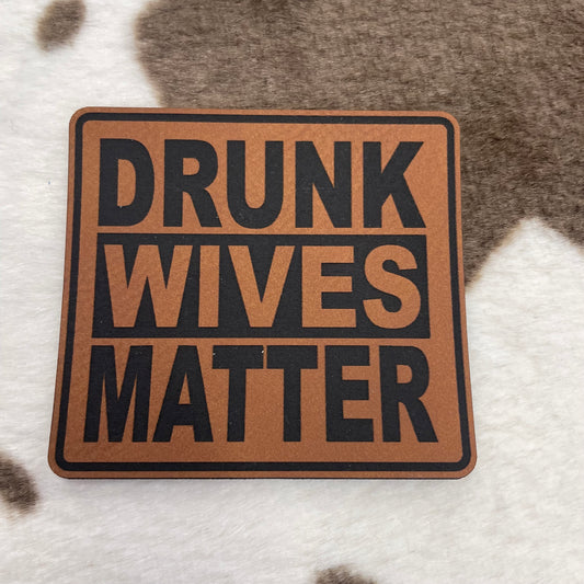 Drunk Wives Matter- 2.75" wide x 2.5" tall Leatherette Patch