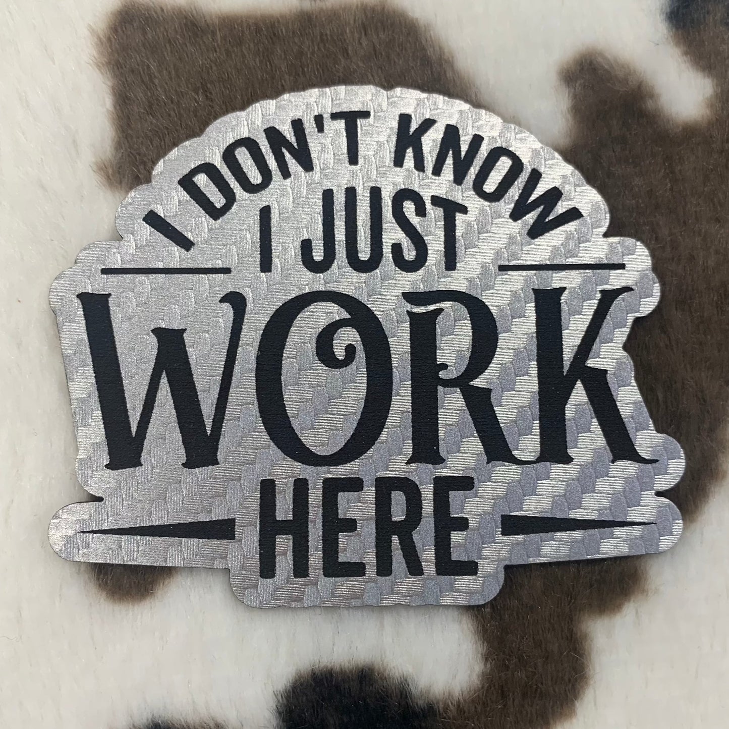 I Don't Know, I Just Work Here- 2.75" wide x 2.35" tall Leatherette Patch