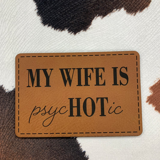 My Wife is psycHOTic- 3.25" wide x 2.2" tall Leatherette Patch