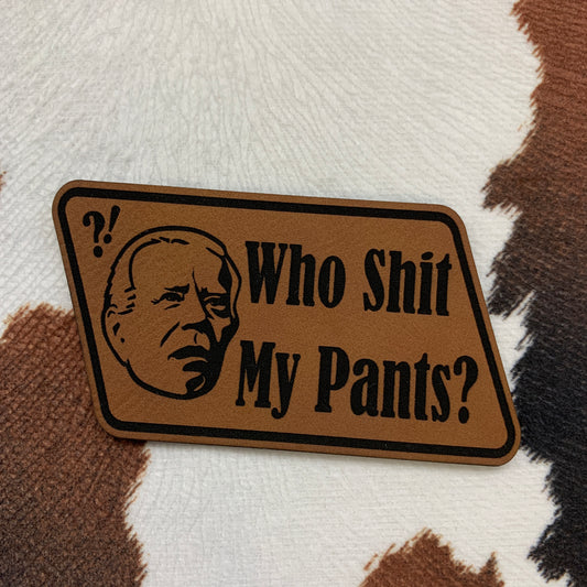 Who Sh!t My Pants?! - 3.25" wide x 1.75" tall Leatherette Patch