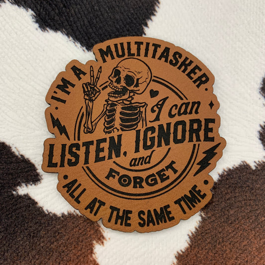 I'm a Multitasker, I Can Listen, Ignore and Forget All At the Same Time- 2.4" wide x 2.5“ tall Leatherette Patch