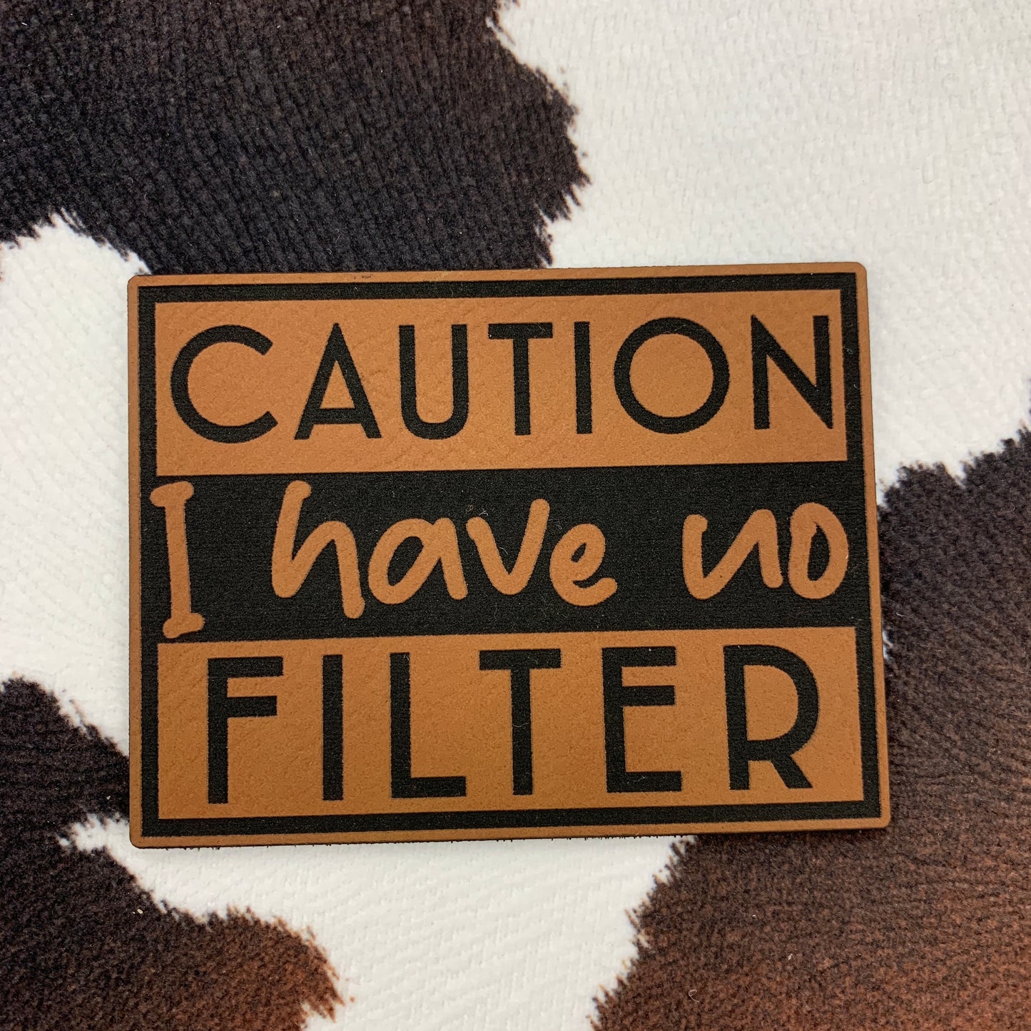 Caution I Have No Filter-  3“ wide x 2.5“ tall Leatherette Patch