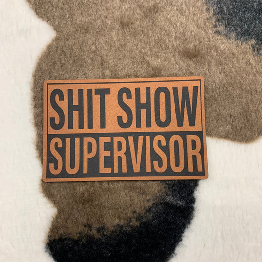 Sh!t Show Supervisor- 3.4" wide x 2.1" tall Leatherette Patch