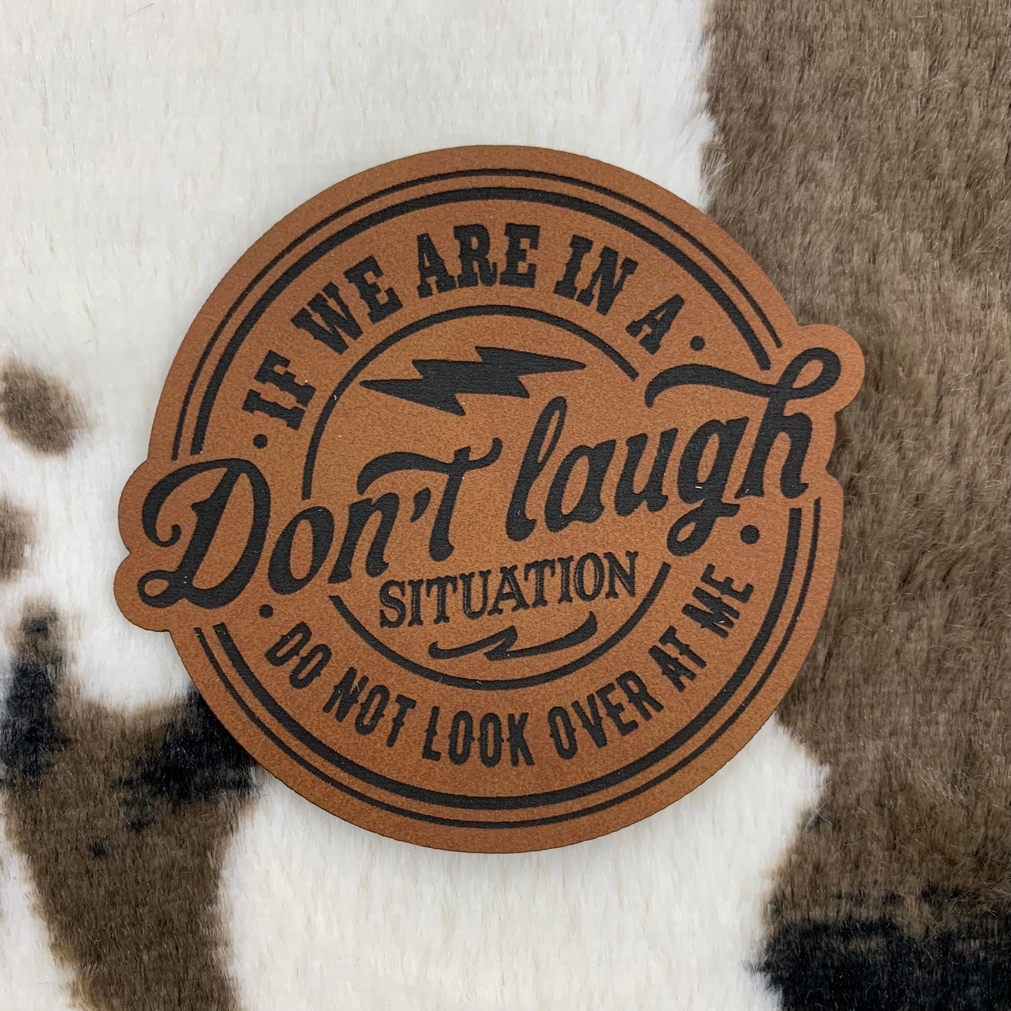 If We Are in a Don’t Laugh Situation Do Not Look Over at Me- 2.75" wide x 2.6" tall Leatherette Patch