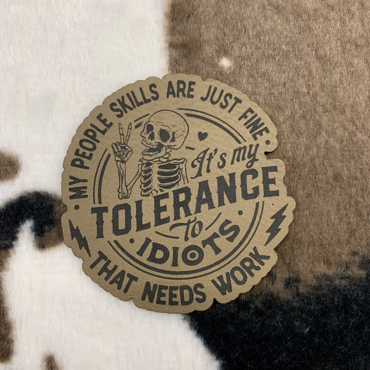 My People Skills are Just Fine, It's My Tolerance to Idiots that Needs Work- 2.75" wide x 2.2" tall Leatherette Patch