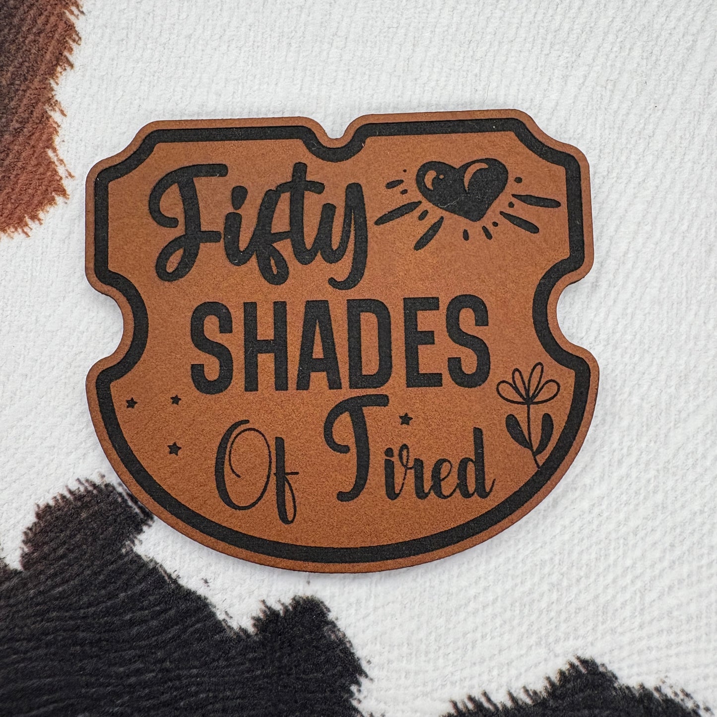 Fifty Shades of Tired- 3.2” wide x 2.4” tall Leatherette Patch