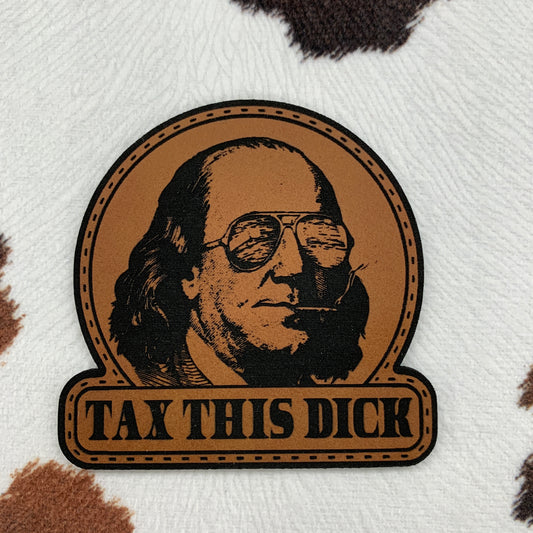 Tax This Dick- 2.5“ wide x 2.5" tall Leatherette Patch