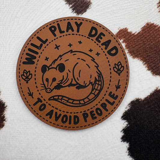 Will Play Dead to Avoid People- 2.5" round Leatherette Patch