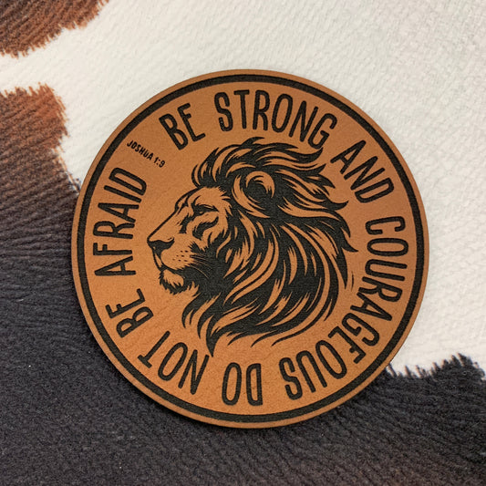 Be Strong and Courageous Do Not Be Afraid Joshua 1:9- 2.5" round Leatherette Patch