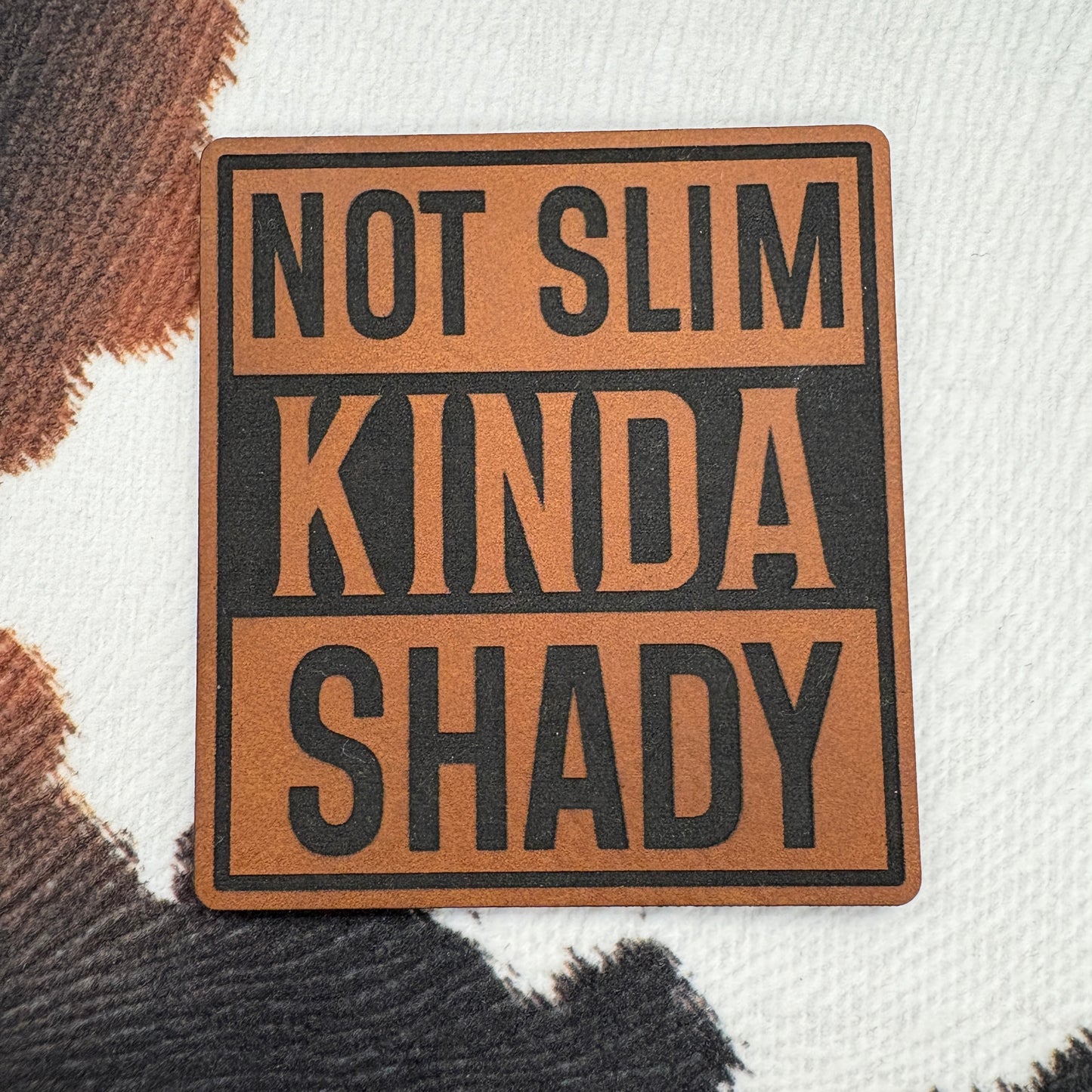 Not Slim, Kinda Shady- 2.25” wide x 2.4” tall Leatherette Patch