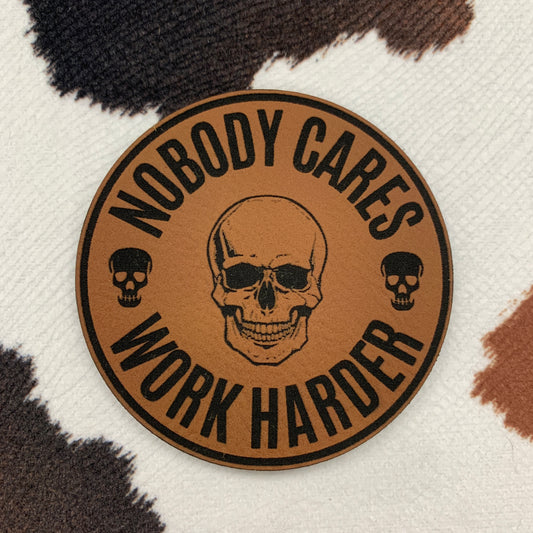 Nobody Cares Work Harder- 2.5" round Leatherette Patch