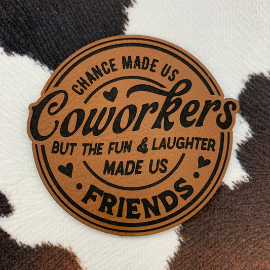 Chance Made Us Coworkers but the Fun & Laughter Made Us Friends- 2.55" wide x 2.5“ tall Leatherette Patch