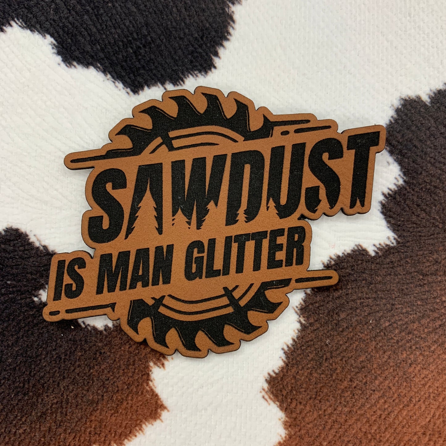 Sawdust is Man Glitter- Leatherette Patch