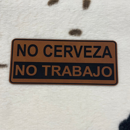 No Cerveza, No Trabajo- 4.5" wide x 1.95" tall Leatherette Patch