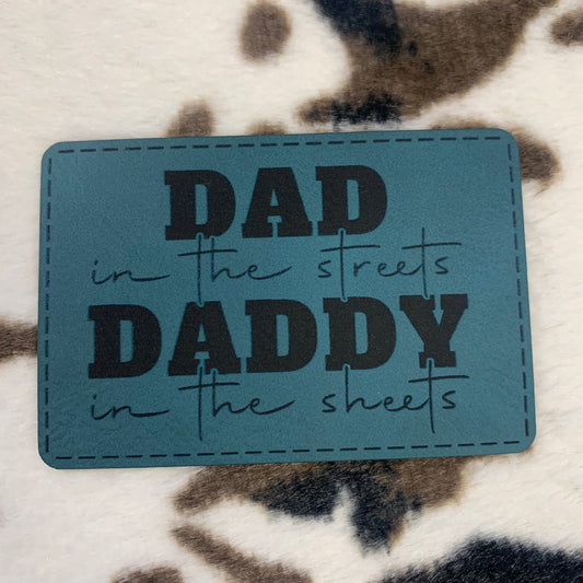 Dad in the Streets, Daddy in the Sheets- 3.25" wide x 2.1" tall Leatherette Patch