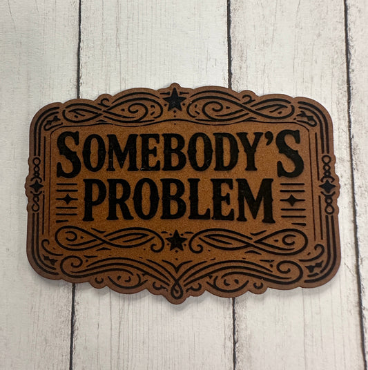 Somebody’s Problem - Leatherette Patch