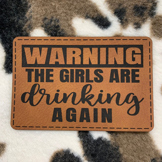 Warning, The Girls Are Drinking Again- 3.25" wide x 2.2" tall Leatherette Patch