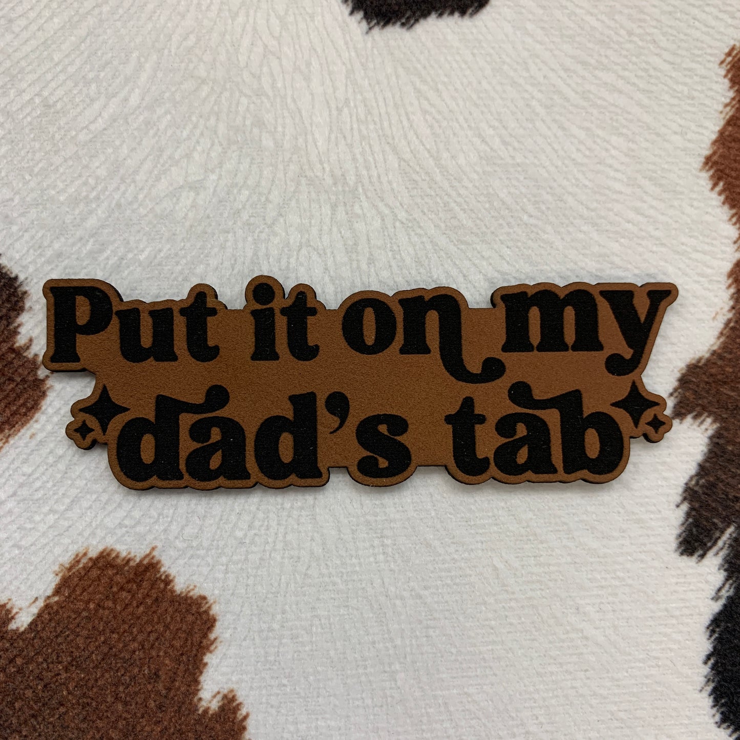 Put it On My Dad's Tab- 3.5" wide x 1.2" tall Leatherette Patch