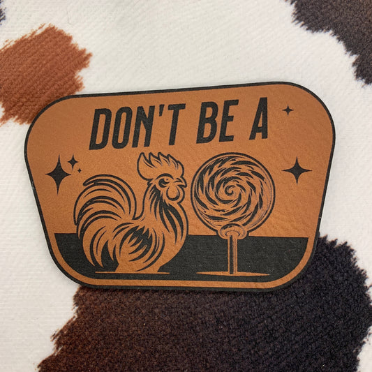 Don't Be a "Rooster"- 3.25" wide x 2.15" tall Leatherette Patch