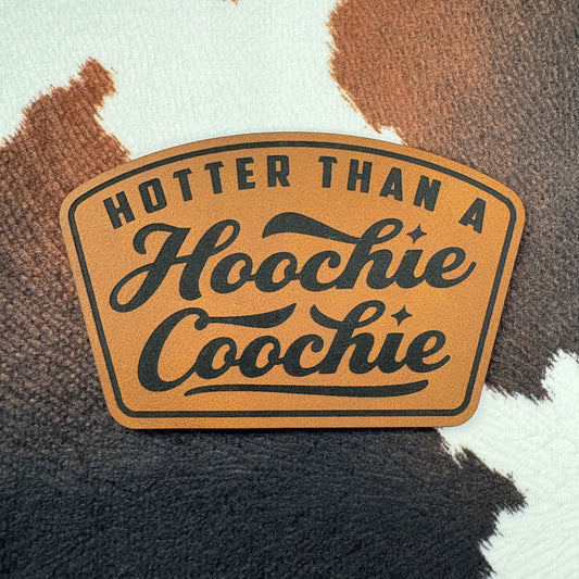 Hotter Than a Hoochie Coochie- 3.4” wide x 2.15” tall Leatherette Patch