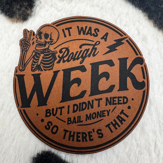 It Was a Rough Week, but I Didn’t Need Bail Money, So There’s That- 2.45” round Leatherette Patch