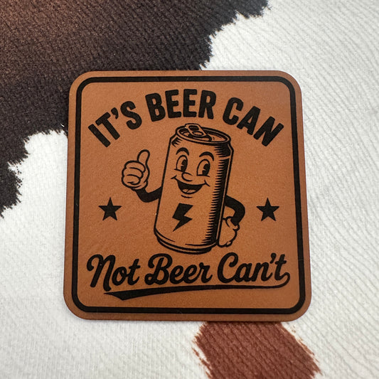 It's Beer Can, Not Beer Can't- Leatherette Patch