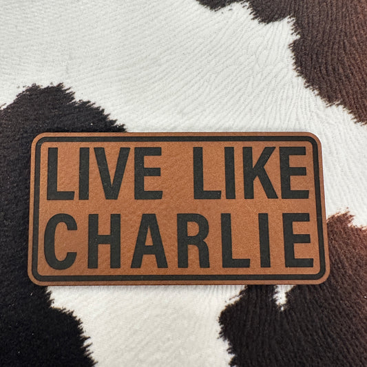 Live Like Charlie- 3.25" wide x 1.65" tall Leatherette Patch