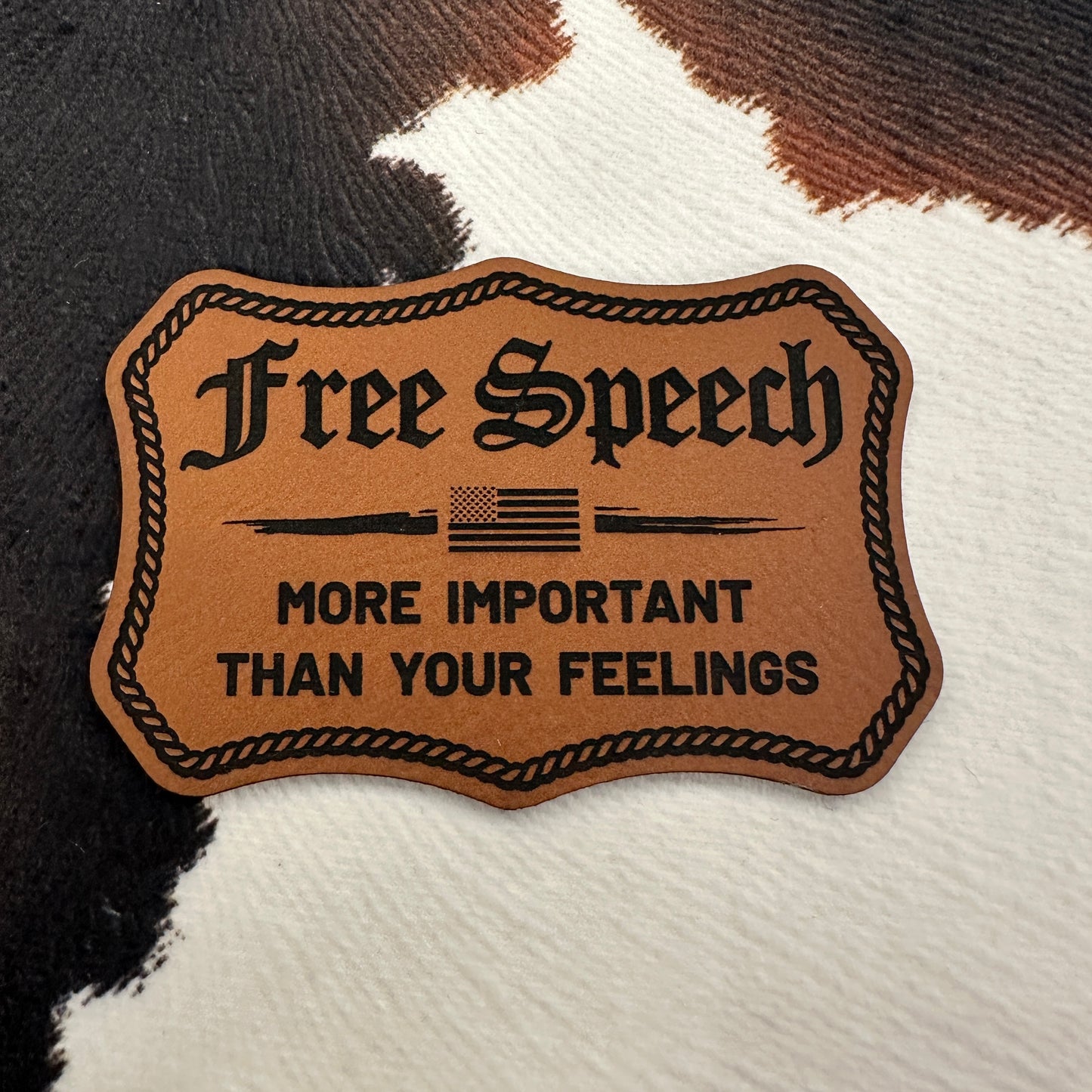Free Speech-More Important than Your Feelings- 3.2” wide x 2.4” tall Leatherette Patch