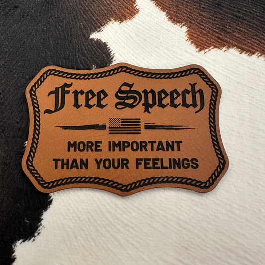 Free Speech-More Important than Your Feelings- 3.2” wide x 2.4” tall Leatherette Patch