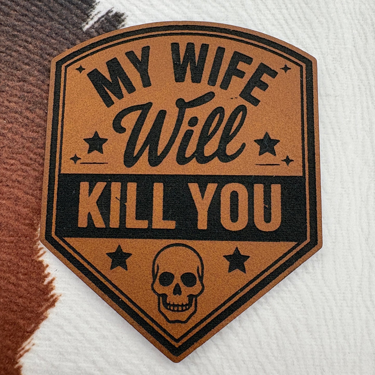 My Wife Will Kill You- 2” wide x 2.4” tall Leatherette Patch