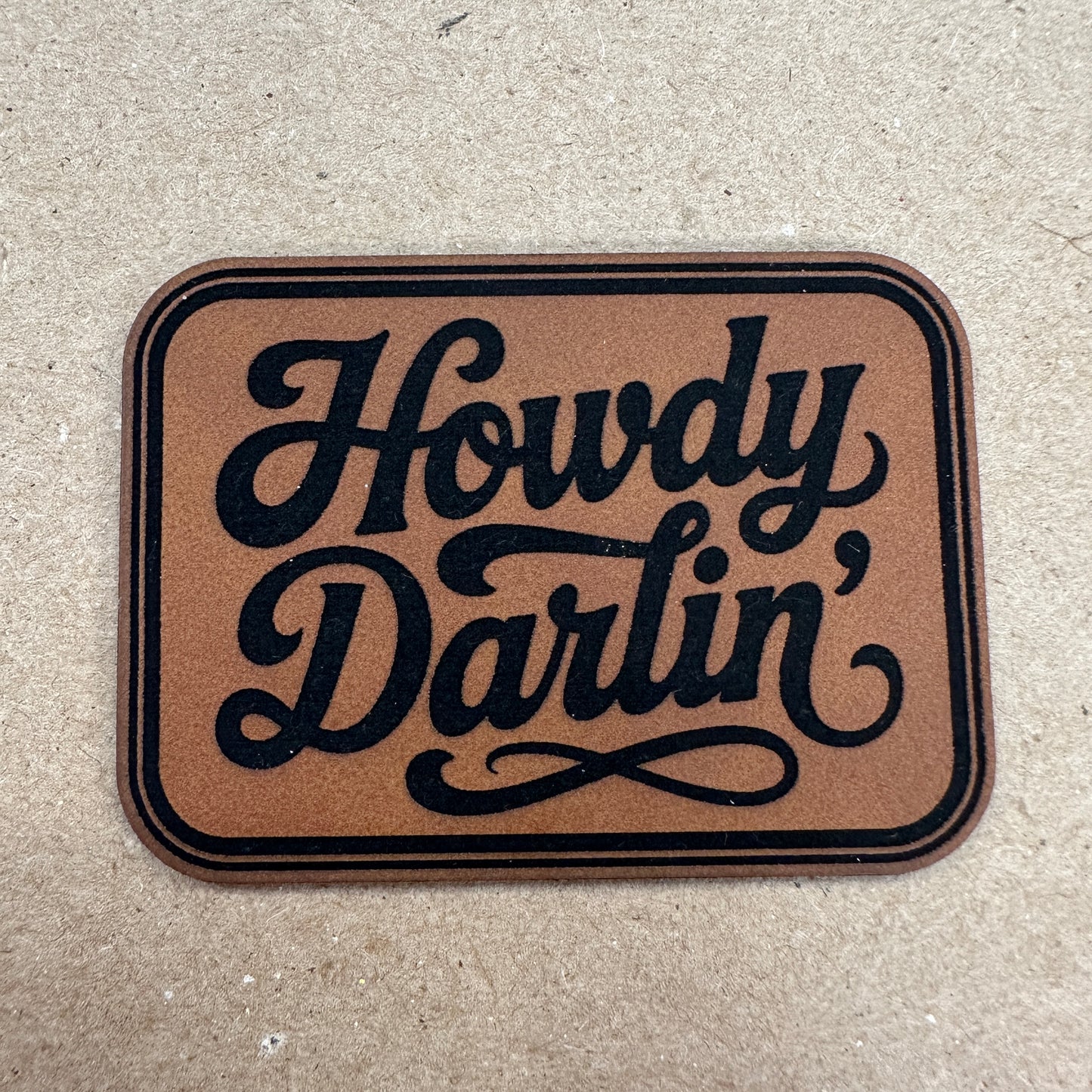 Howdy Darlin’- 2.7" wide x 1.9" tall Leatherette Patch