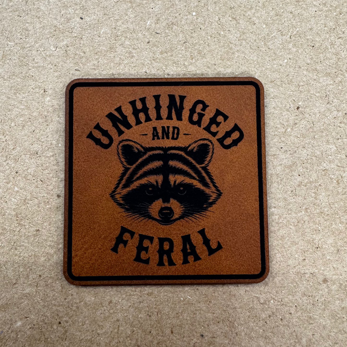 Unhinged and Feral- 2.25” Square Leatherette Patch