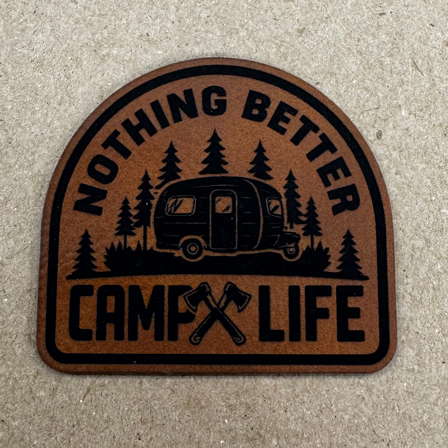 Nothing Better Camp Life- 2.6" wide x 2.25" tall Leatherette Patch