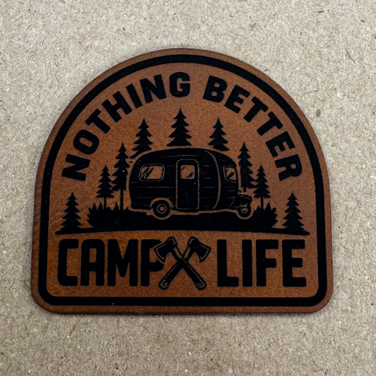 Nothing Better Camp Life- 2.6" wide x 2.25" tall Leatherette Patch