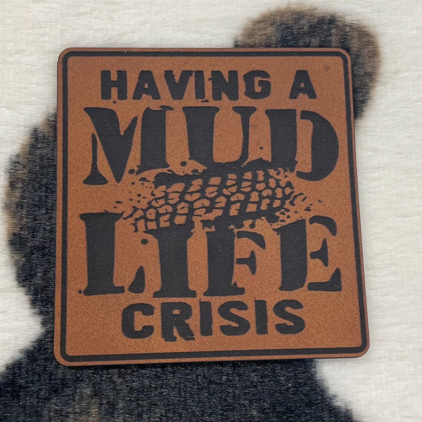 Having a Mud Life Crisis- 2.15" wide x 2.25" tall Leatherette Patch