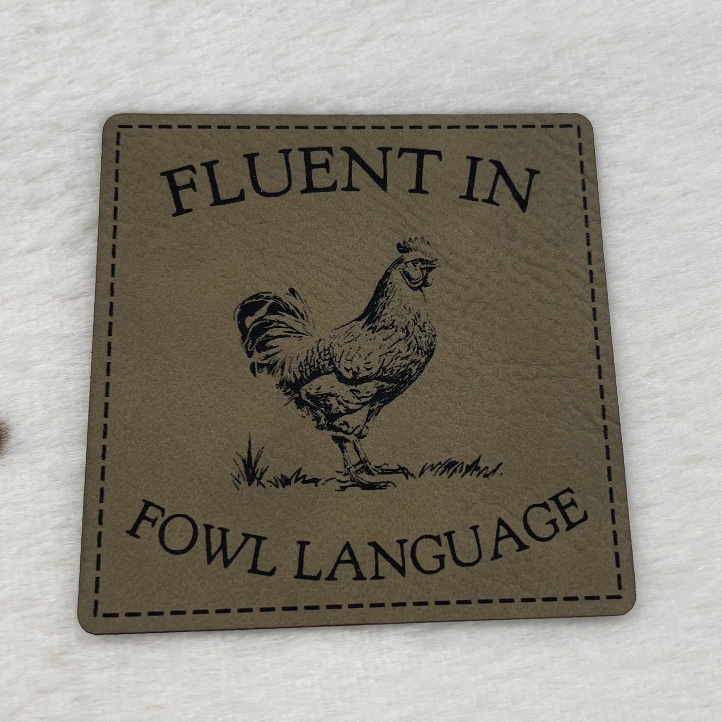 Fluent in Fowl Language- 2.55" wide x 2.55" tall Leatherette Patch