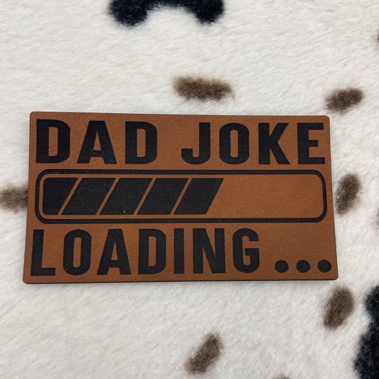 Dad Joke Loading...- 3.4” wide x 1.9" tall Leatherette Patch