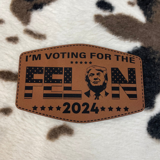 I'm Voting for the Felon 2024- 3.5" wide x 2.25" tall Leatherette Patch