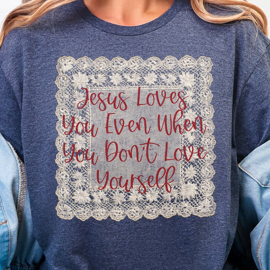 Jesus Loves You Even When You Don't Love Yourself-Full Color DTF Transfer