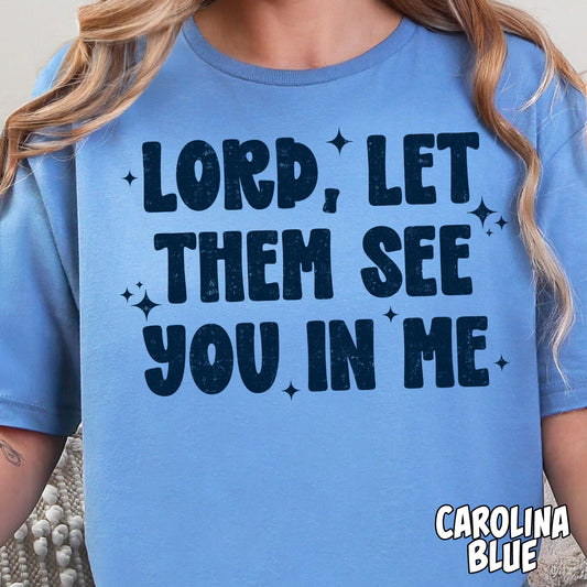 Lord, Let Them See You in Me- Single Color DTF Transfer