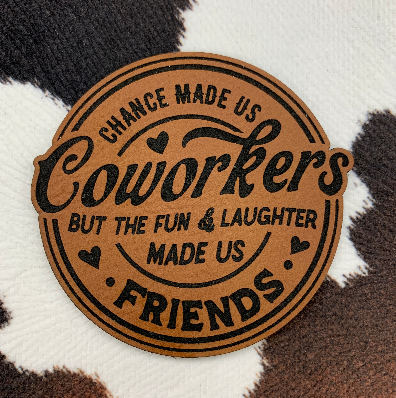 Chance Made Us Coworkers, But the Fun & Laughter Made us Friends - Leatherette Patch