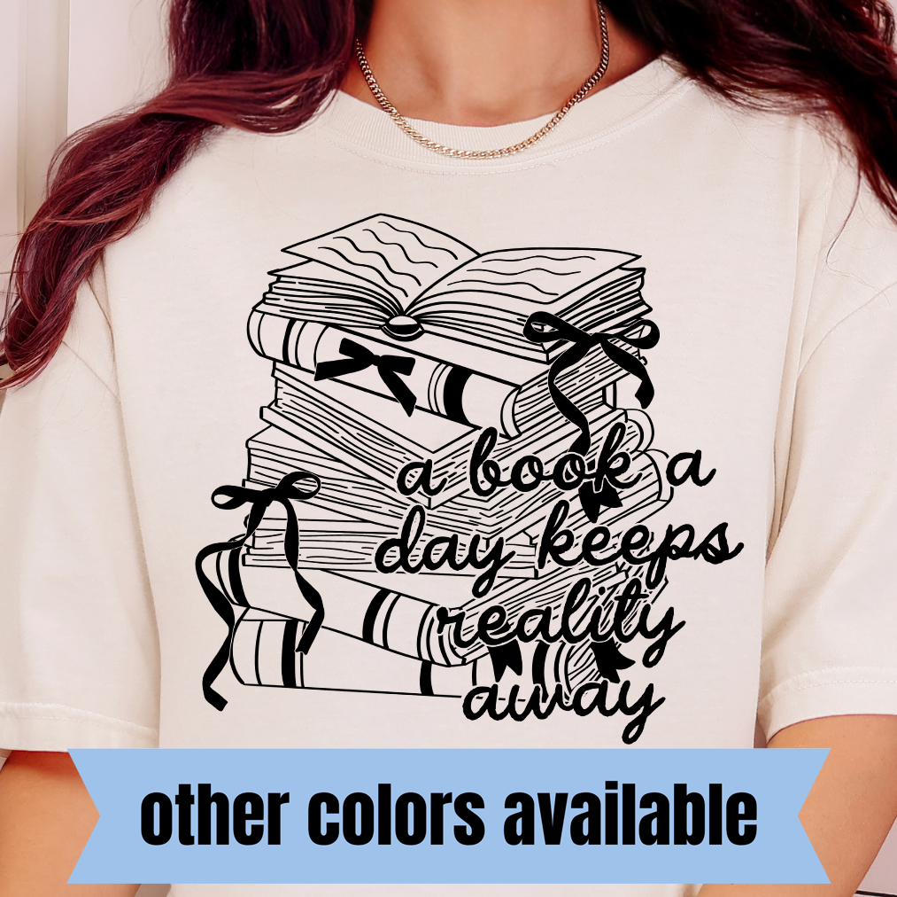 A Book a Day Keeps Reality Away- Single Color DTF Transfer