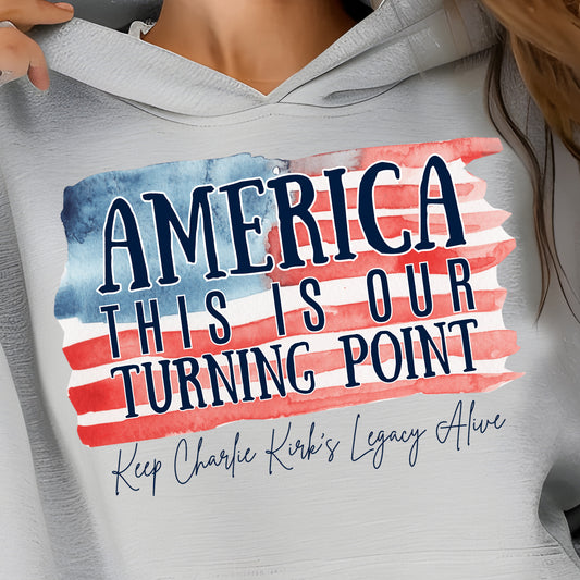 **PREORDER** America This is Our Turning Point-Keep Charlie Kirks Legacy Alive- 11" wide DTF Transfer
