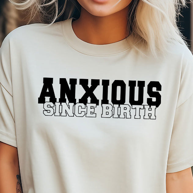 Anxious Since Birth- Single Color (black)- 11.5" wide Plastisol Screen Print Transfer