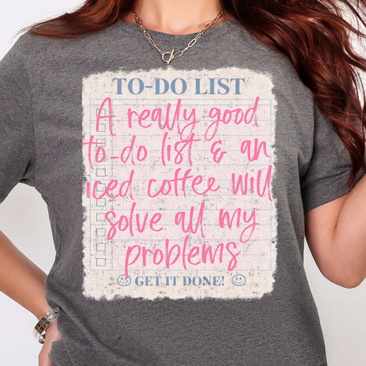 A Really Good To-Do List & An Iced Cofee Will Solve All My Problems-Full Color DTF Transfer