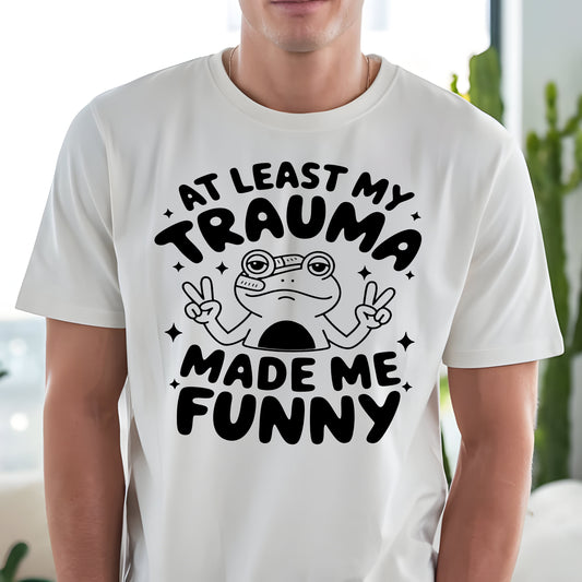 At Least My Trauma Made Me Funny- Single Color (black)- 11.5" wide Plastisol Screen Print Transfer