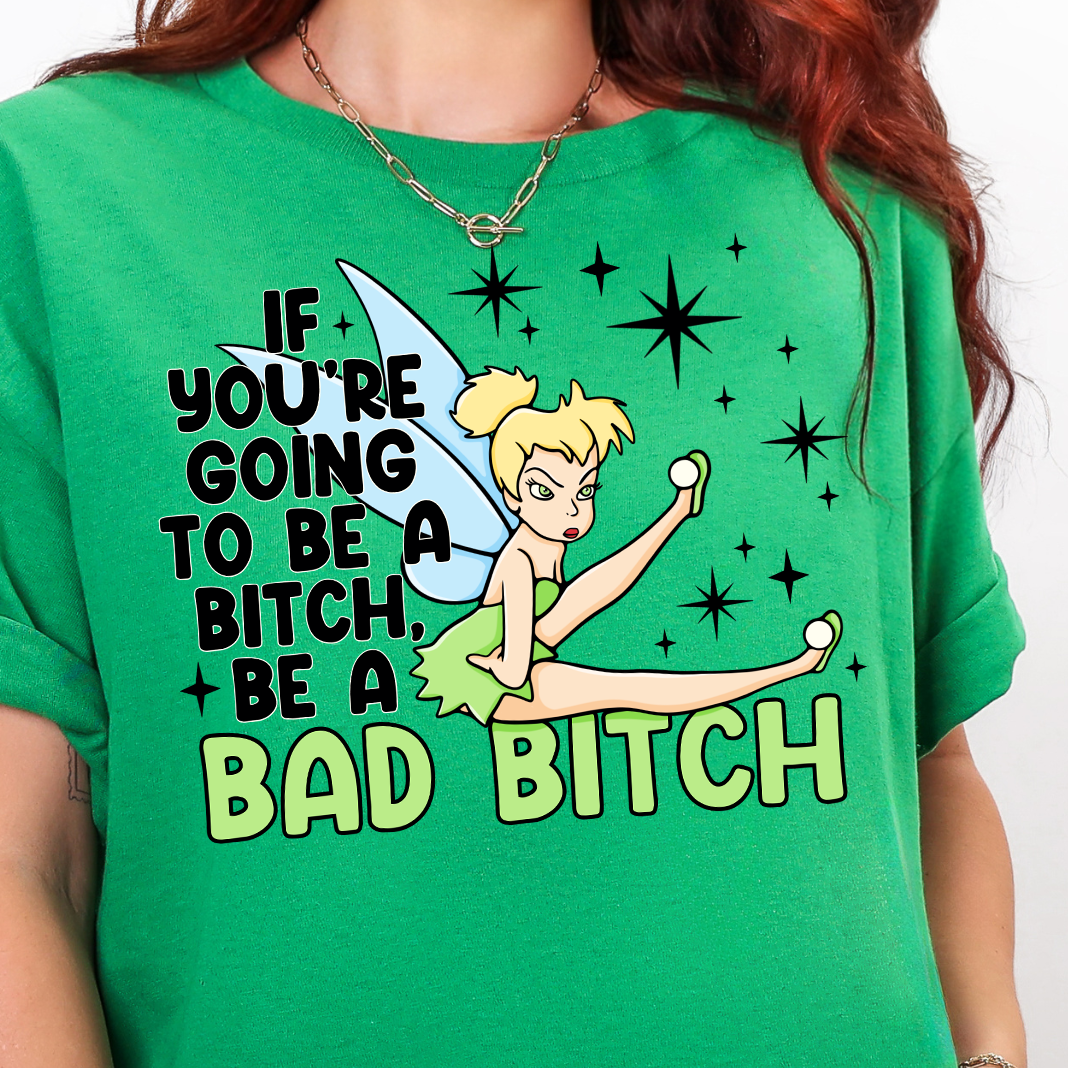 If You're Going to be a B!tch, be a Bad B!tch- Full Color DTF Transfer