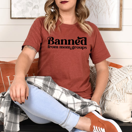 Banned From Mom Groups - Single Color (black)- 11.5” wide Plastisol Screen Print Transfer