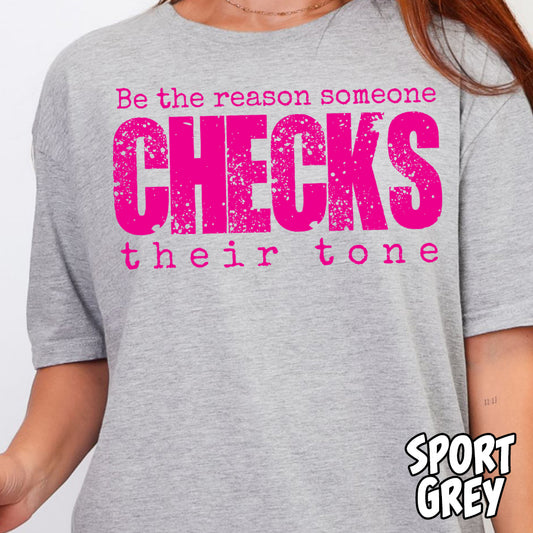 Be the Reason Someone Checks Their Tone- Single Color DTF Transfer